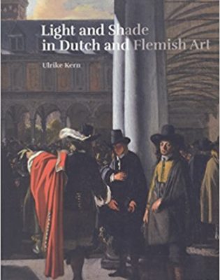 Light And Shade In Dutch And Flemish Art A History Of Chiaroscuro