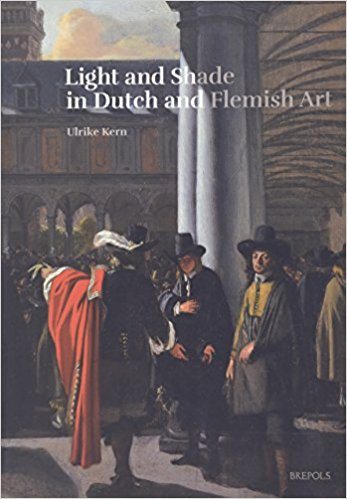 Light and Shade in Dutch and Flemish Art. A History of Chiaroscuro